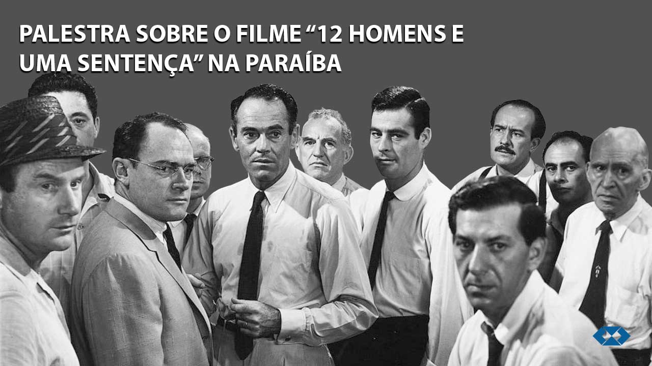 No momento você está vendo A palestra sobre o filme “12 homens e uma Sentença” chega na Paraíba