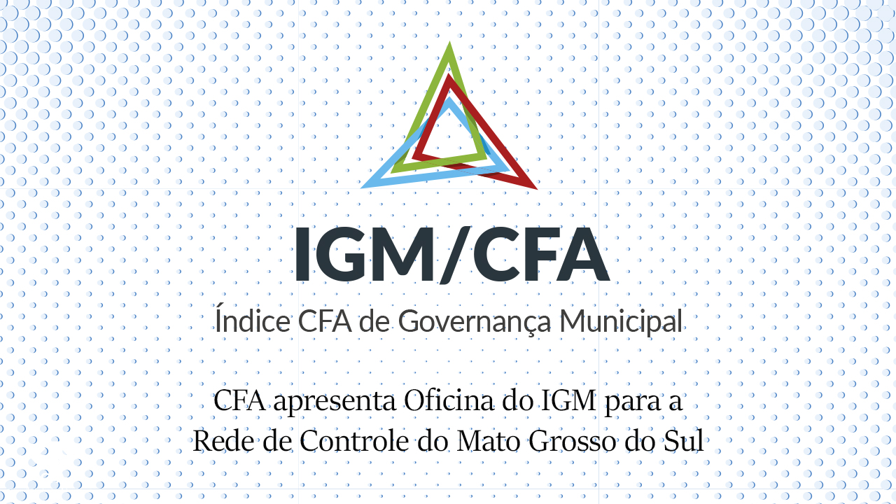 No momento você está vendo CFA realiza 1ª Oficina do IGM para a Rede de Controle do Mato Grosso do Sul