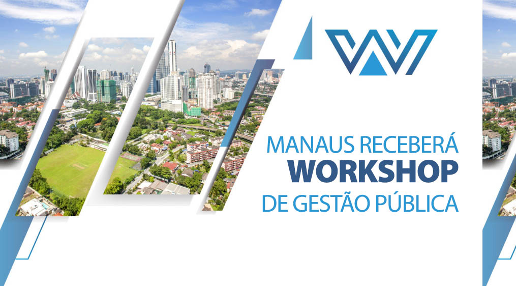 You are currently viewing Manaus receberá  Workshop de Gestão Pública