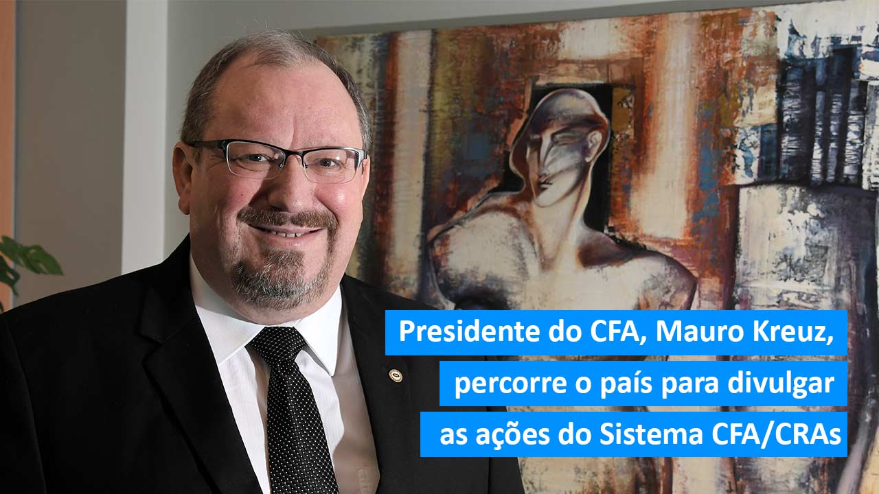 Você está visualizando atualmente Presidente do CFA, Mauro Kreuz, percorre o país para divulgar as ações do Sistema CFA/CRAs