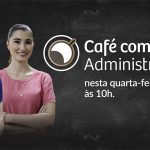 Quarta-feira: “Café com Administração” vai discutir MPEs ao vivo