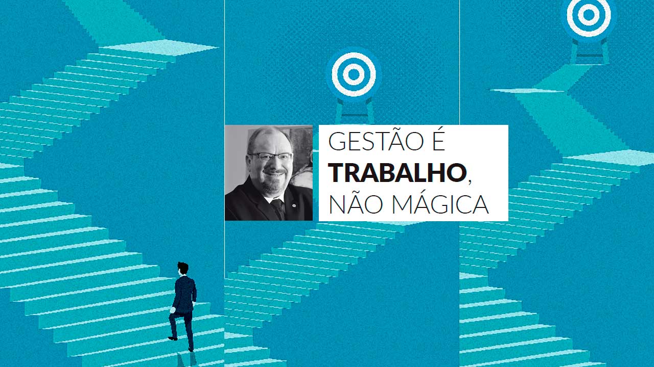 Read more about the article Gestão é trabalho, não mágica