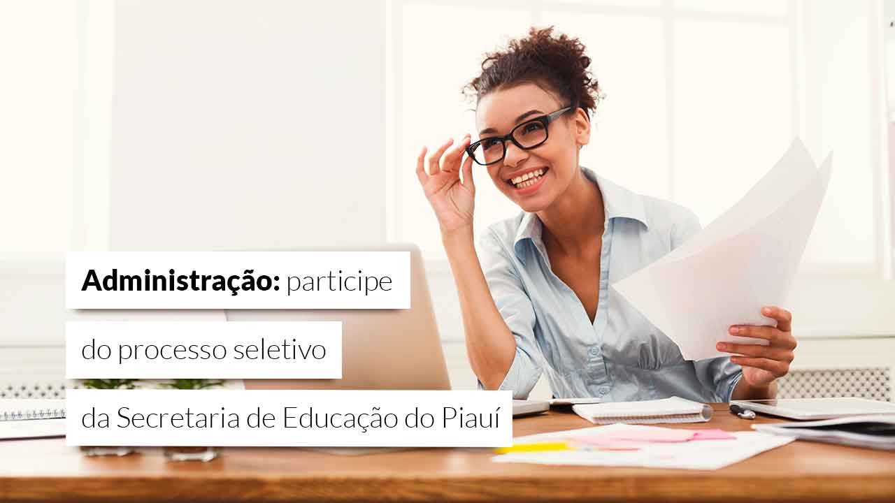 Read more about the article Seletivo da Seduc-PI amplia concorrência para administradores  