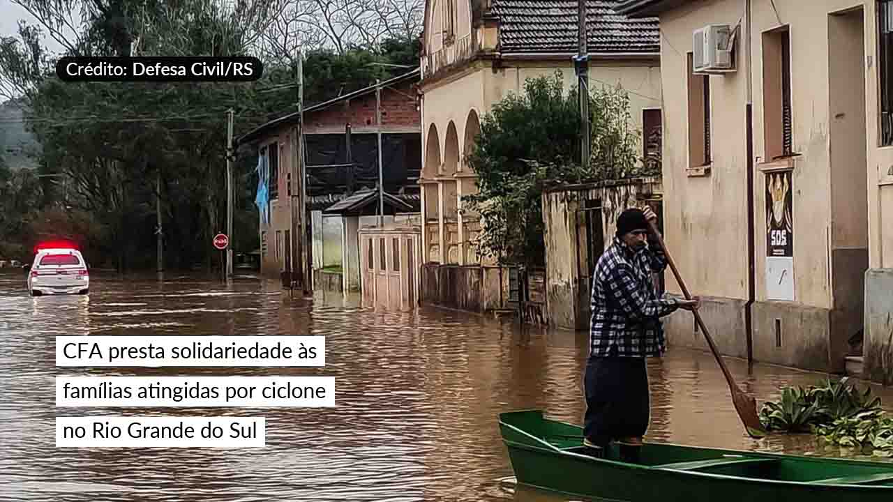 Leia mais sobre o artigo CFA presta solidariedade às famílias atingidas por ciclone no Rio Grande do Sul