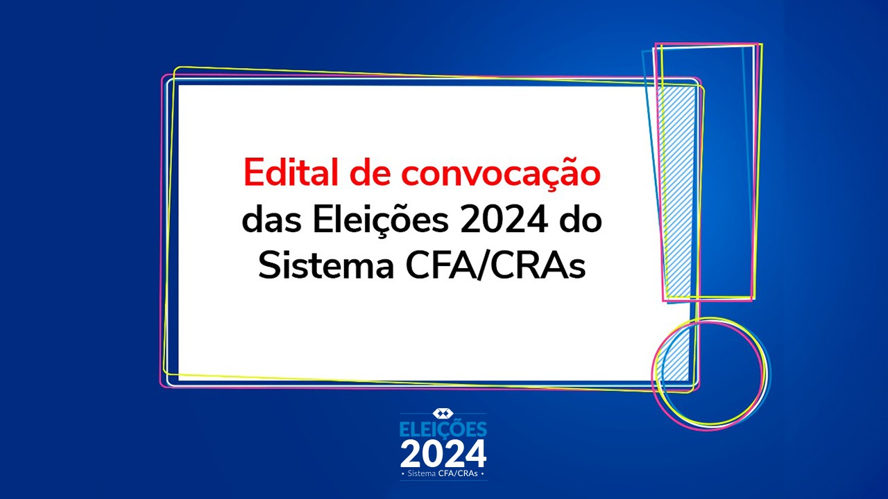 Leia mais sobre o artigo Edital de Convocação das Eleições 2024 do Sistema CFA/CRAs é lançado