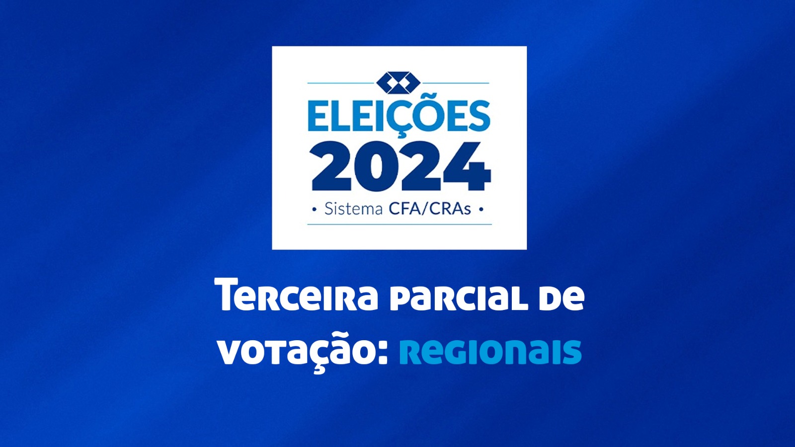 Você está visualizando atualmente Confira a 3ª parcial nacional e 2ª regional das Eleições do Sistema CFA/CRAs 2024