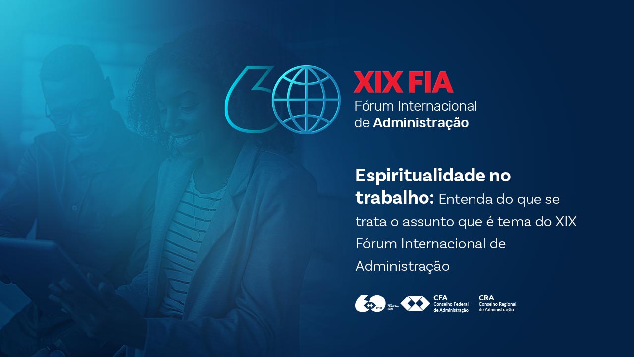 Leia mais sobre o artigo Espiritualidade no trabalho: entenda do que se trata o assunto que é tema do XIX Fórum Internacional de Administração