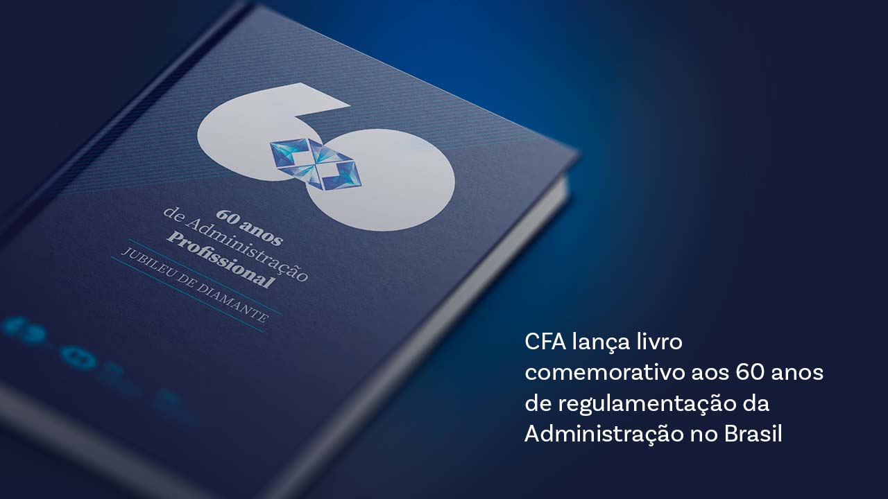 Leia mais sobre o artigo CFA lança livro comemorativo aos 60 anos de regulamentação da Administração no Brasil